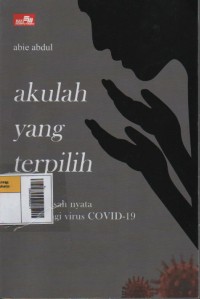 Image of Akulah yang Terpilih : Sebuah Kisah Nyata Memenangi Virus COVID-19