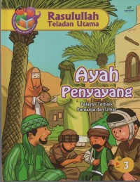 Image of Ayah Penyayang : Pelayan Terbaik Keluarga dan Umat (Rasulullah Teladan Utama 3)