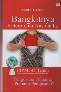 Image of Abdul Latief Bangkitnya Enterprenur Nasionalis HIPMI 45 Tahun ( Himpunan Pengusaha Muda Indonesia ) Pengusaha Pejuang, Pejuang Pengusaha