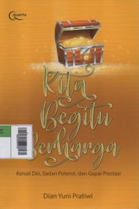 Image of Kita Begitu Berharga : Kenali Diri, Sadari Potensi, dan Gapai Prestasi