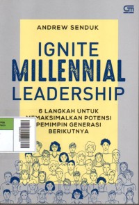 Image of Ignite Millennial Leadership : 6 Langkah untuk memaksimalkan potensi pemimpin generasi berikutnya