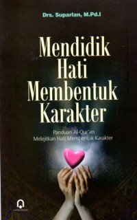 Image of Mendidik Hati Membentuk Karakter: Panduan Al Quran Melejitkan Hati Membentuk Karakter