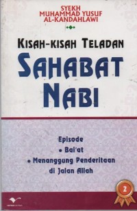 Image of Kisah-Kisah Teladan Sahabat Nabi 2 : Episode Bai'at, Menanggung Penderitaan di Jalan Allah