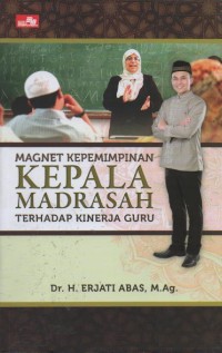 Image of Magnet Kepemimpinan Kepala Madrasah terhadap Kinerja Guru
