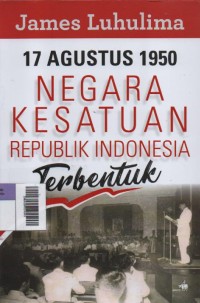 Image of 17 Agustus 1950 Negara Kesatuan Republik Indonesia Terbentuk