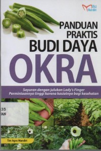 Image of Panduan Praktis Budi Daya Okra : sayuran dengan julukan Lady's Finger Permintaannya tinggi karena kasiatnya bagi kesehatan