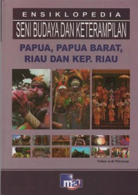 Image of Ensiklopedia Seni Budaya dan Keterampilan : Papua, Papua Barat, Riau dan Kep. Riau