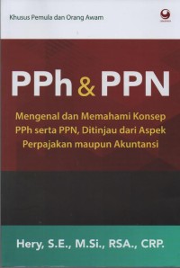 Image of PPh & PPN : Mengenal dan MemahamiKonsep PPh serta PPN, Ditinjau dari Aspek Perpajakan maupun Akuntansi ( khusus Pemula dan Orang Awam )