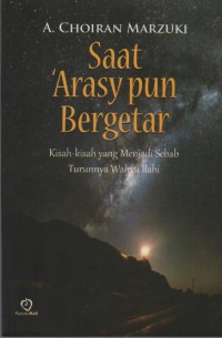 Image of Saat 'Arasy pun Bergetar : Kisah-Kisah yang Menjadi Sebab Turunnya Waktu Ilahi