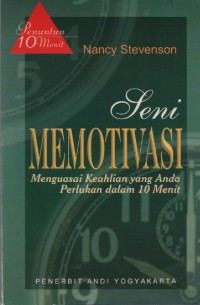 Image of Penuntun 10 Menit Seni Memotivasi : Menguasai Keahlian yang Anda Perlukan dalam 10 Menit
